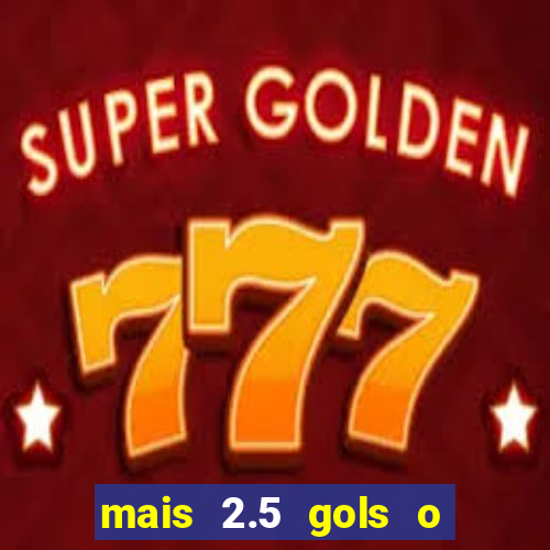 mais 2.5 gols o que significa